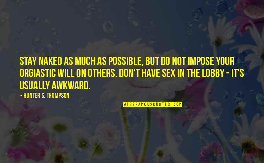Lobby's Quotes By Hunter S. Thompson: Stay naked as much as possible, but do