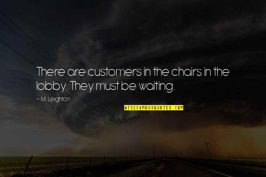 Lobby's Quotes By M. Leighton: There are customers in the chairs in the