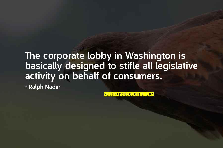 Lobby's Quotes By Ralph Nader: The corporate lobby in Washington is basically designed