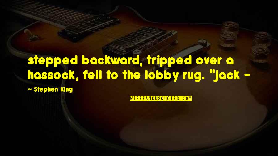 Lobby's Quotes By Stephen King: stepped backward, tripped over a hassock, fell to