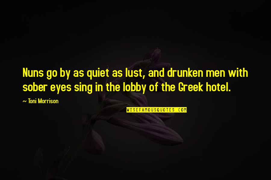 Lobby's Quotes By Toni Morrison: Nuns go by as quiet as lust, and