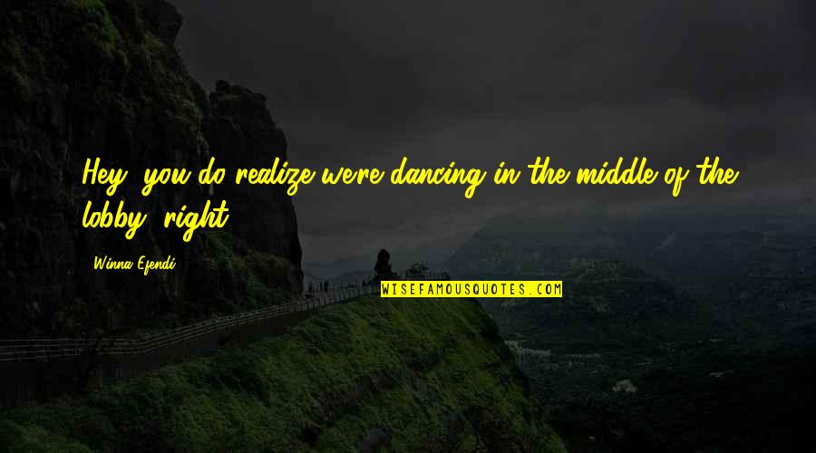 Lobby's Quotes By Winna Efendi: Hey, you do realize we're dancing in the