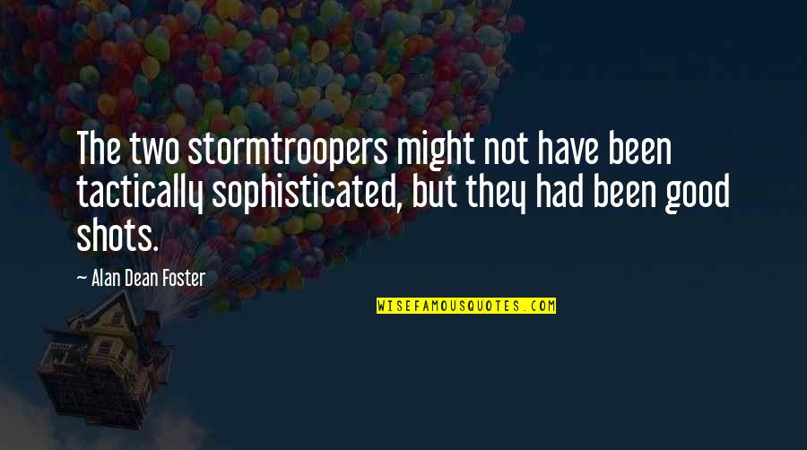 Lobbys Tackle Quotes By Alan Dean Foster: The two stormtroopers might not have been tactically