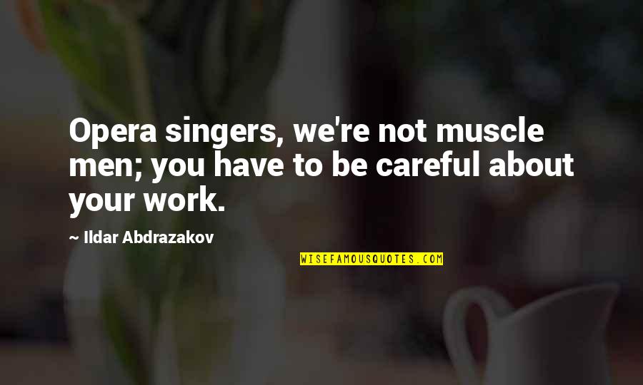 Lobbys Tackle Quotes By Ildar Abdrazakov: Opera singers, we're not muscle men; you have