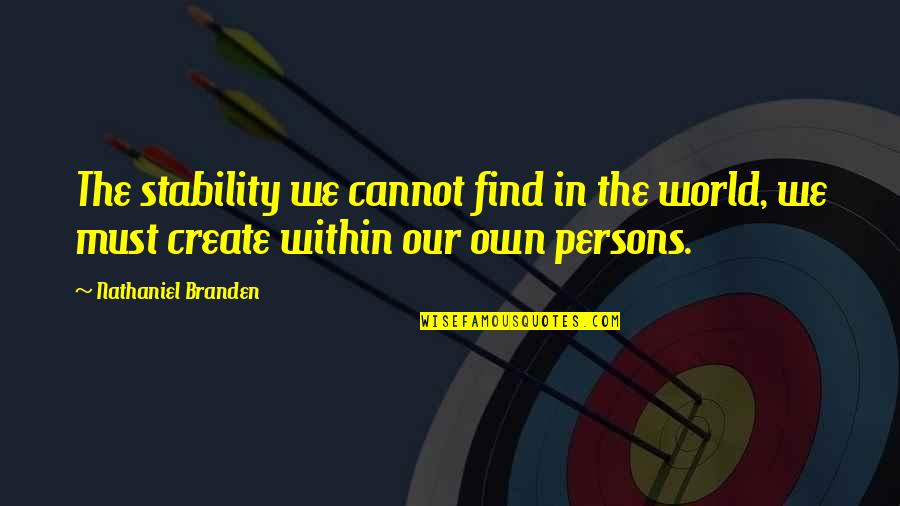 Lobendava Quotes By Nathaniel Branden: The stability we cannot find in the world,
