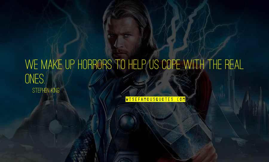 Lobendava Quotes By Stephen King: We make up horrors to help us cope Lobendava Quotes By Stephen King: We make up horrors to help us cope