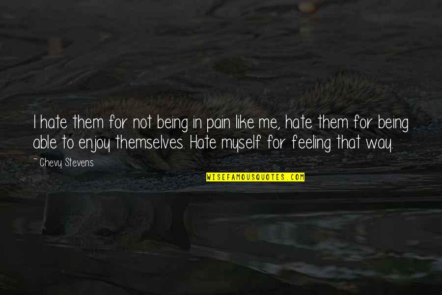 Lobenstein Lacc Quotes By Chevy Stevens: I hate them for not being in pain Lobenstein Lacc Quotes By Chevy Stevens: I hate them for not being in pain
