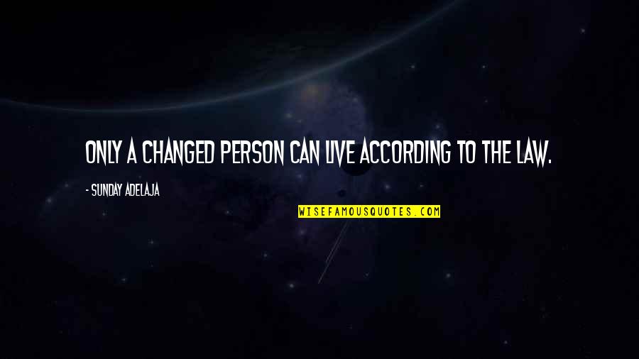 Lobenstein Lacc Quotes By Sunday Adelaja: Only a changed person can live according to Lobenstein Lacc Quotes By Sunday Adelaja: Only a changed person can live according to