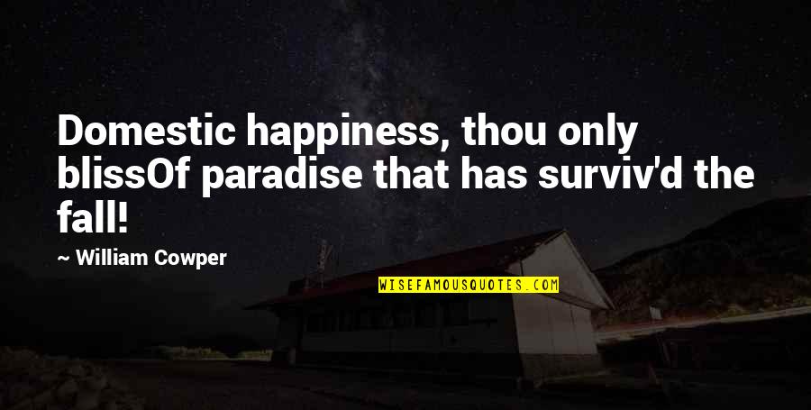 Lobenstein Lacc Quotes By William Cowper: Domestic happiness, thou only blissOf paradise that has