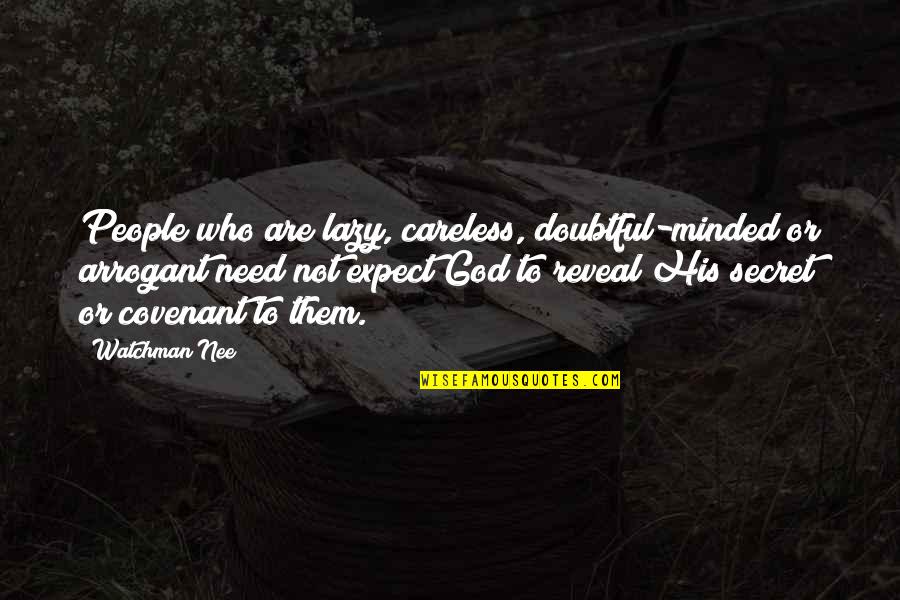 Lobenstine Clinic School Quotes By Watchman Nee: People who are lazy, careless, doubtful-minded or arrogant Lobenstine Clinic School Quotes By Watchman Nee: People who are lazy, careless, doubtful-minded or arrogant