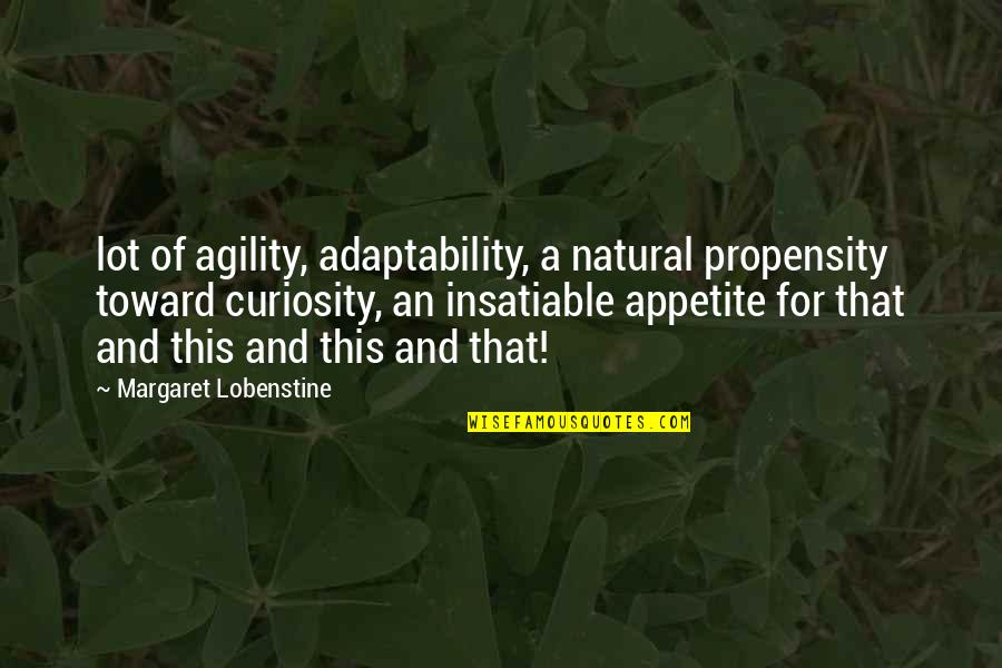 Lobenstine Quotes By Margaret Lobenstine: lot of agility, adaptability, a natural propensity toward