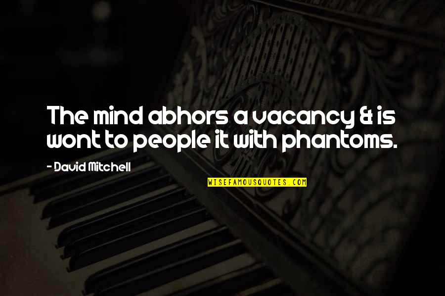 Lobey Hndkakan Quotes By David Mitchell: The mind abhors a vacancy & is wont Lobey Hndkakan Quotes By David Mitchell: The mind abhors a vacancy & is wont