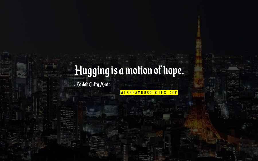 Lobey Lynch Quotes By Lailah Gifty Akita: Hugging is a motion of hope. Lobey Lynch Quotes By Lailah Gifty Akita: Hugging is a motion of hope.