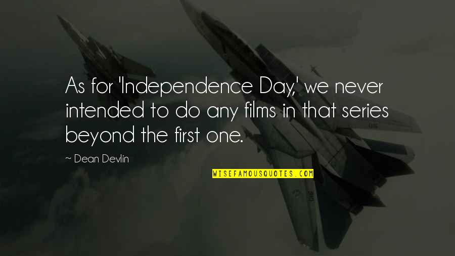Lobianco Tate Quotes By Dean Devlin: As for 'Independence Day,' we never intended to Lobianco Tate Quotes By Dean Devlin: As for 'Independence Day,' we never intended to