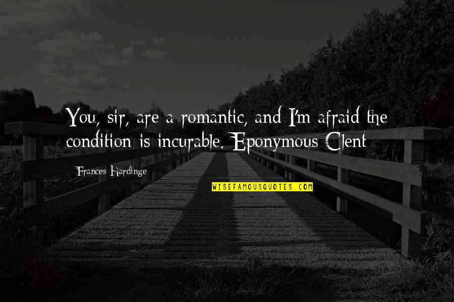 Lobianco Washington Quotes By Frances Hardinge: You, sir, are a romantic, and I'm afraid Lobianco Washington Quotes By Frances Hardinge: You, sir, are a romantic, and I'm afraid