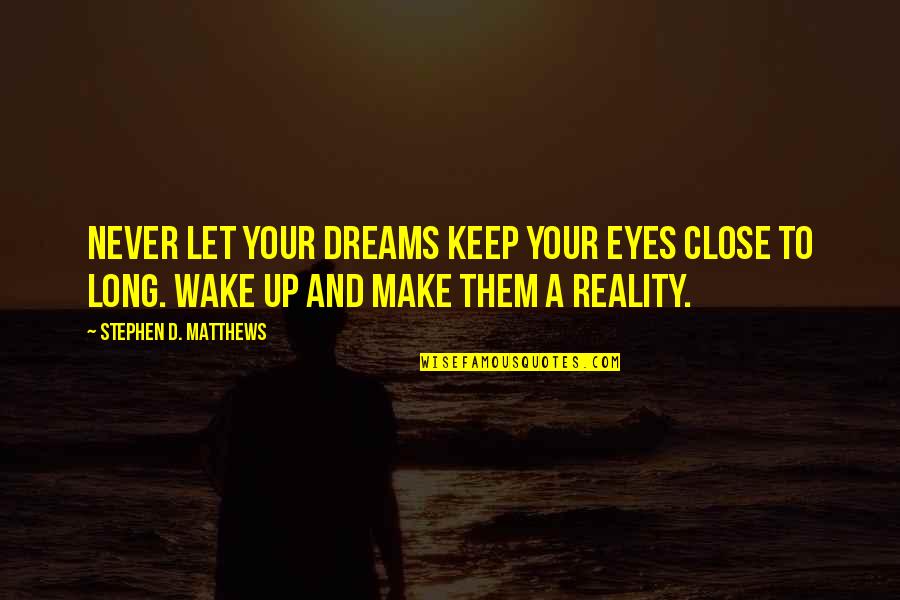 Lobianco Washington Quotes By Stephen D. Matthews: Never let your dreams keep your eyes close Lobianco Washington Quotes By Stephen D. Matthews: Never let your dreams keep your eyes close