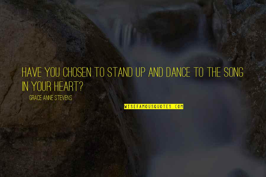 Lobinshare Quotes By Grace Anne Stevens: Have you chosen to stand up and dance Lobinshare Quotes By Grace Anne Stevens: Have you chosen to stand up and dance