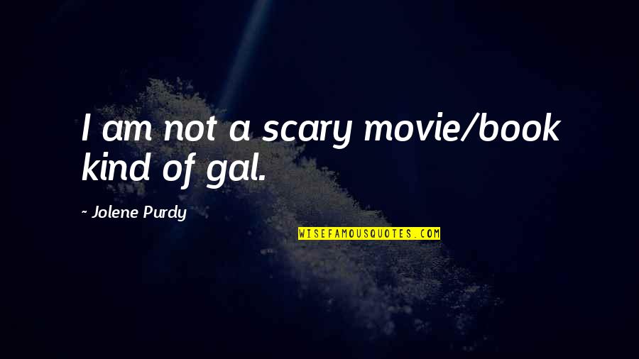 Lobjet Platters Quotes By Jolene Purdy: I am not a scary movie/book kind of