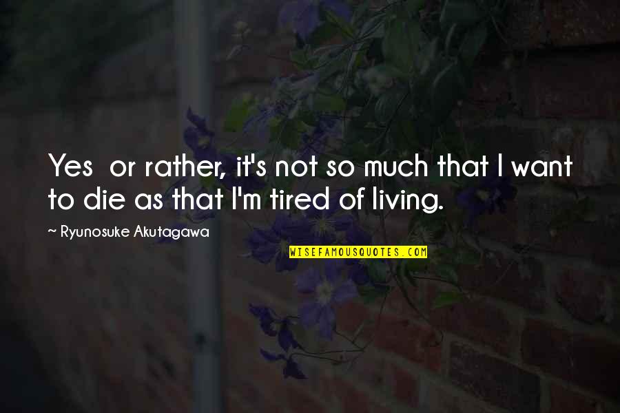 Lobkovitz Quotes By Ryunosuke Akutagawa: Yes or rather, it's not so much that