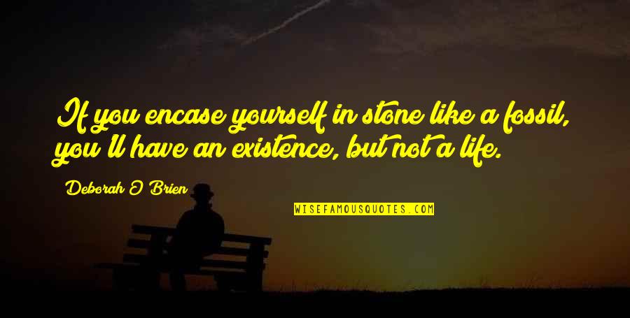 Loblollies Quotes By Deborah O'Brien: If you encase yourself in stone like a