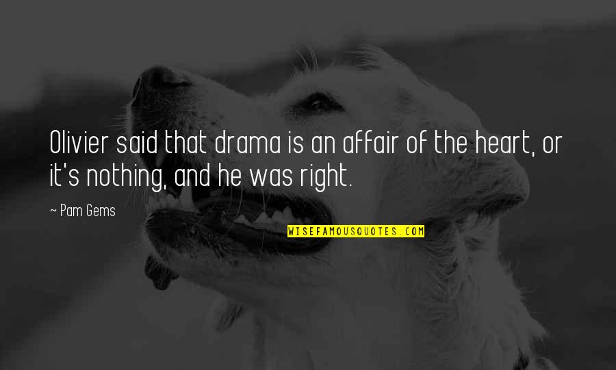 Loblollies Quotes By Pam Gems: Olivier said that drama is an affair of