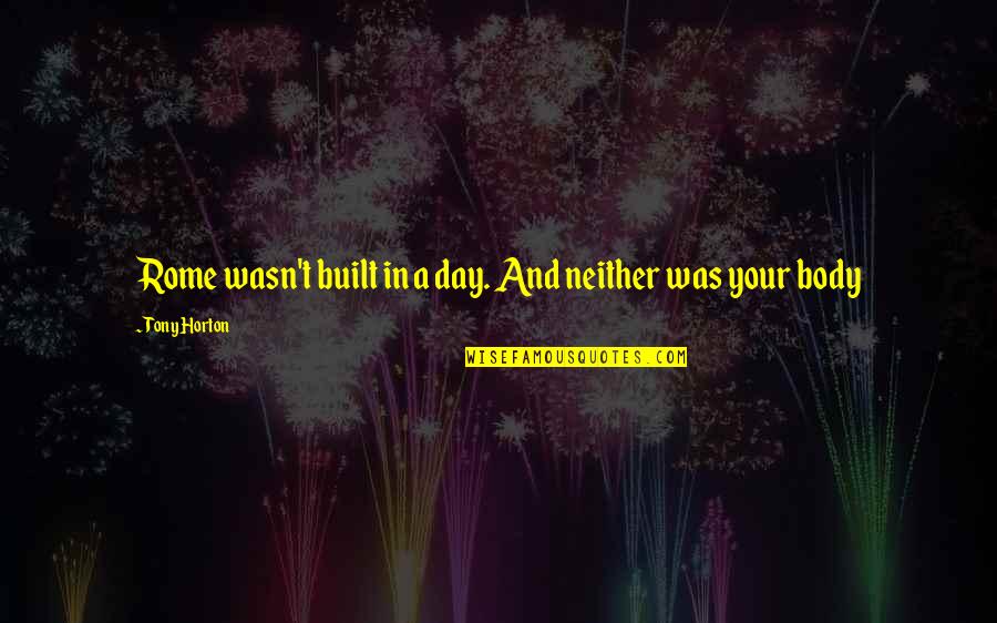 Loblollies Trees Quotes By Tony Horton: Rome wasn't built in a day. And neither Loblollies Trees Quotes By Tony Horton: Rome wasn't built in a day. And neither