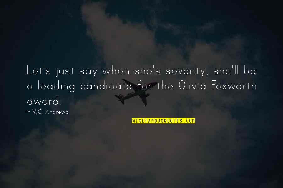 Loblollies Trees Quotes By V.C. Andrews: Let's just say when she's seventy, she'll be Loblollies Trees Quotes By V.C. Andrews: Let's just say when she's seventy, she'll be