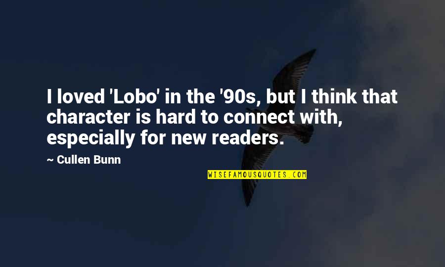 Lobo Character Quotes By Cullen Bunn: I loved 'Lobo' in the '90s, but I Lobo Character Quotes By Cullen Bunn: I loved 'Lobo' in the '90s, but I