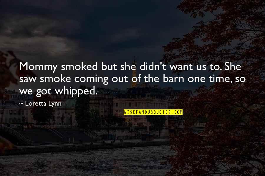 Lobo Character Quotes By Loretta Lynn: Mommy smoked but she didn't want us to.