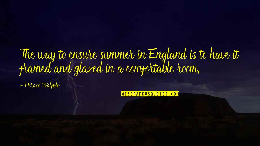 Lobo Famous Quotes By Horace Walpole: The way to ensure summer in England is