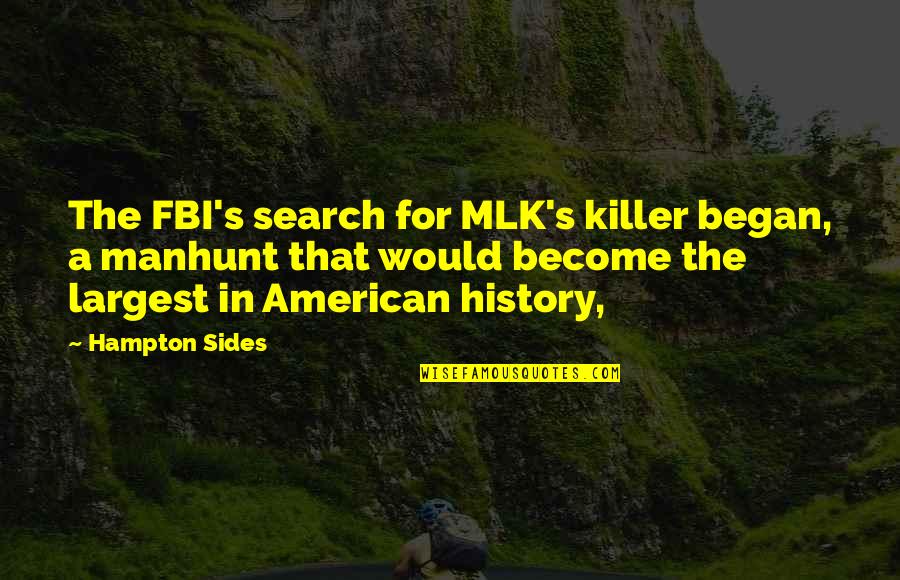 Lobos Power Quotes By Hampton Sides: The FBI's search for MLK's killer began, a