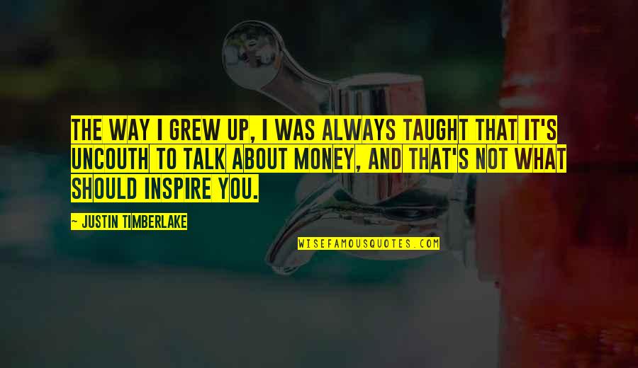Lobos Power Quotes By Justin Timberlake: The way I grew up, I was always