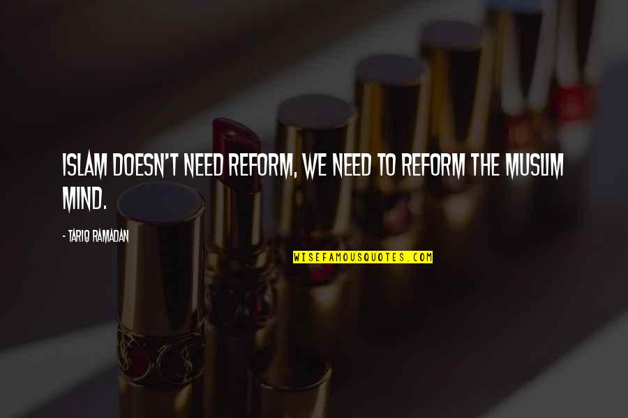 Lobos Tequila Quotes By Tariq Ramadan: Islam doesn't need reform, we need to reform