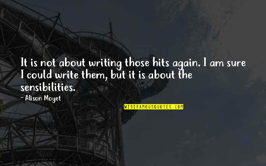 Lobosco Pawn Quotes By Alison Moyet: It is not about writing those hits again.
