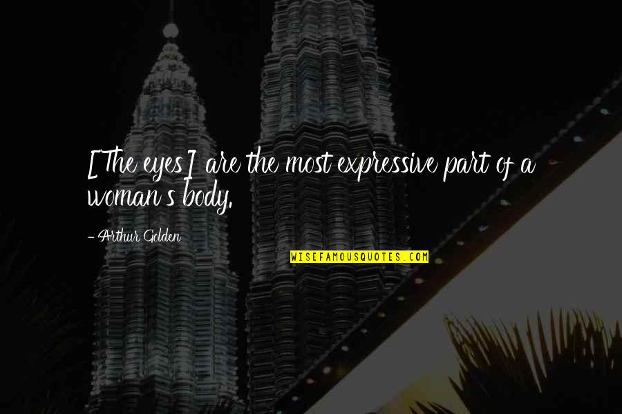 Lobosco Pawn Quotes By Arthur Golden: [The eyes] are the most expressive part of