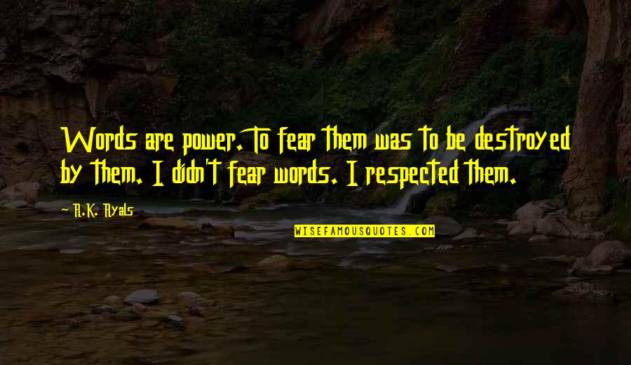 Lobotomia Prefrontal Quotes By R.K. Ryals: Words are power. To fear them was to