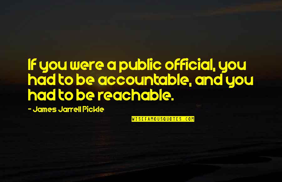 Lobotomies Today Quotes By James Jarrell Pickle: If you were a public official, you had