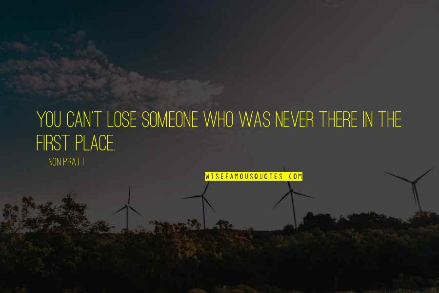 Lobotomized Quotes By Non Pratt: You can't lose someone who was never there