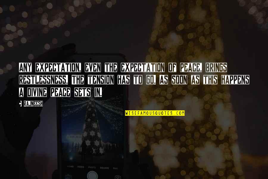 Lobotomized Quotes By Rajneesh: Any expectation, even the expectation of peace, brings Lobotomized Quotes By Rajneesh: Any expectation, even the expectation of peace, brings