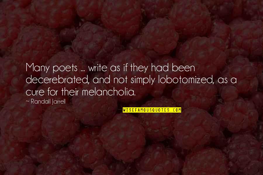 Lobotomized Quotes By Randall Jarrell: Many poets ... write as if they had