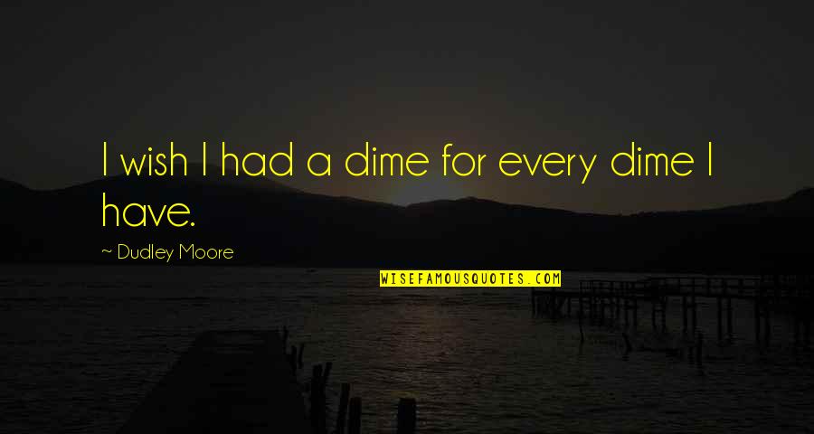 Lobotomy Quotes By Dudley Moore: I wish I had a dime for every Lobotomy Quotes By Dudley Moore: I wish I had a dime for every