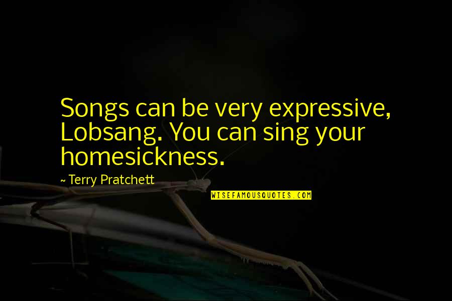 Lobsang Quotes By Terry Pratchett: Songs can be very expressive, Lobsang. You can