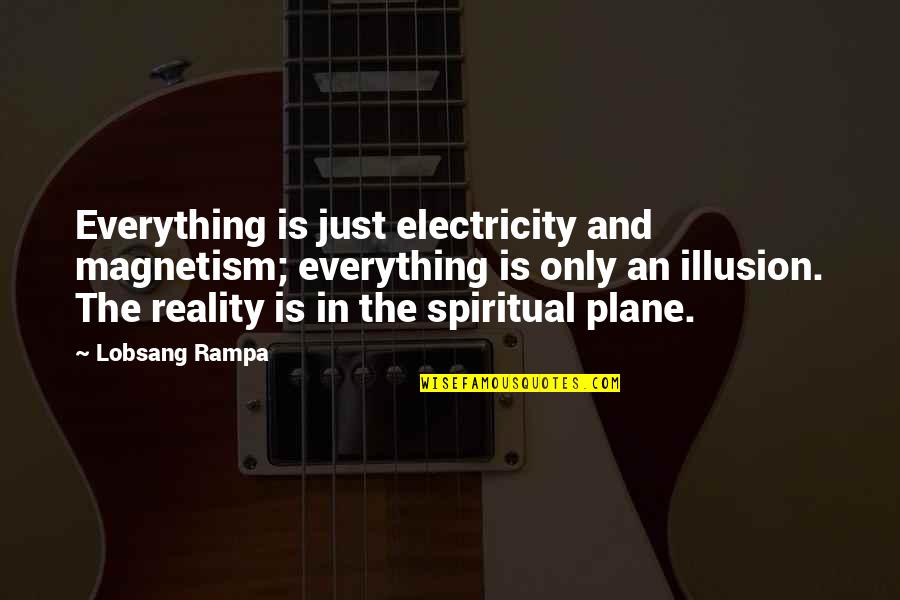 Lobsang Rampa Quotes By Lobsang Rampa: Everything is just electricity and magnetism; everything is