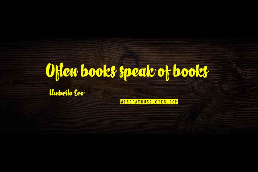 Lobservateur Obituaries Quotes By Umberto Eco: Often books speak of books.