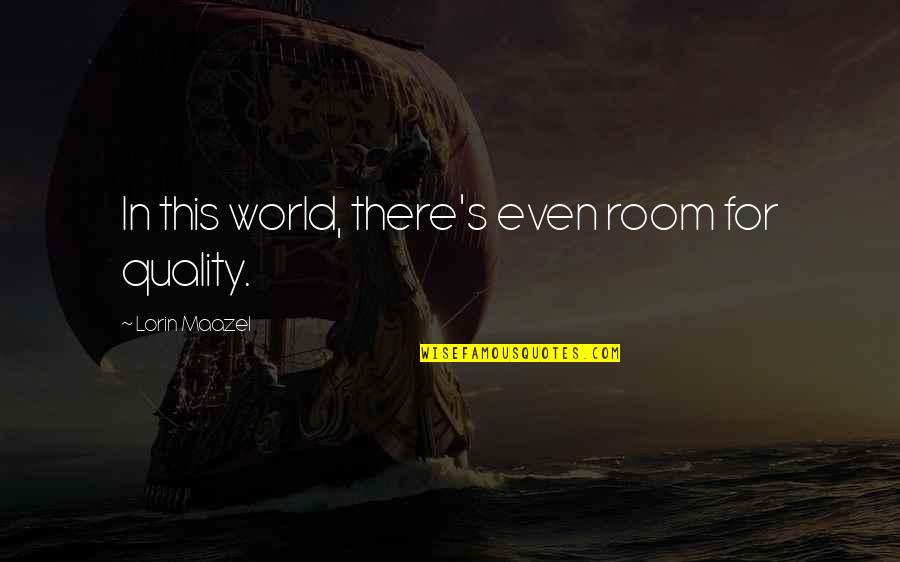 Lobsidienne Il Quotes By Lorin Maazel: In this world, there's even room for quality. Lobsidienne Il Quotes By Lorin Maazel: In this world, there's even room for quality.