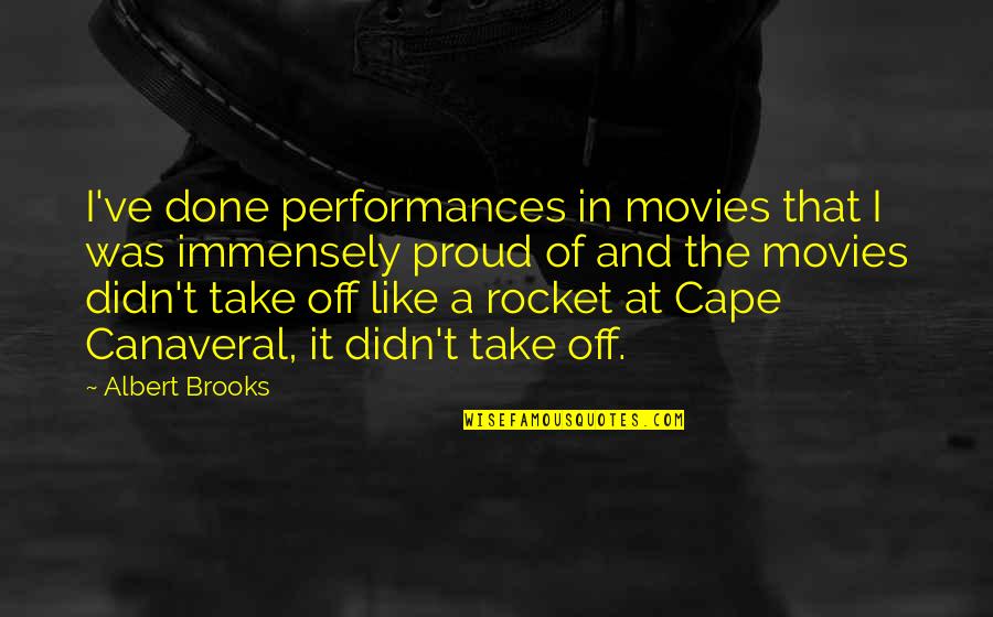Lobsteins Quotes By Albert Brooks: I've done performances in movies that I was Lobsteins Quotes By Albert Brooks: I've done performances in movies that I was