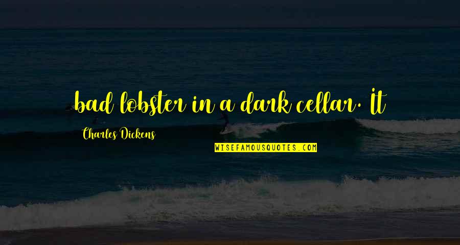 Lobster Quotes By Charles Dickens: bad lobster in a dark cellar. It