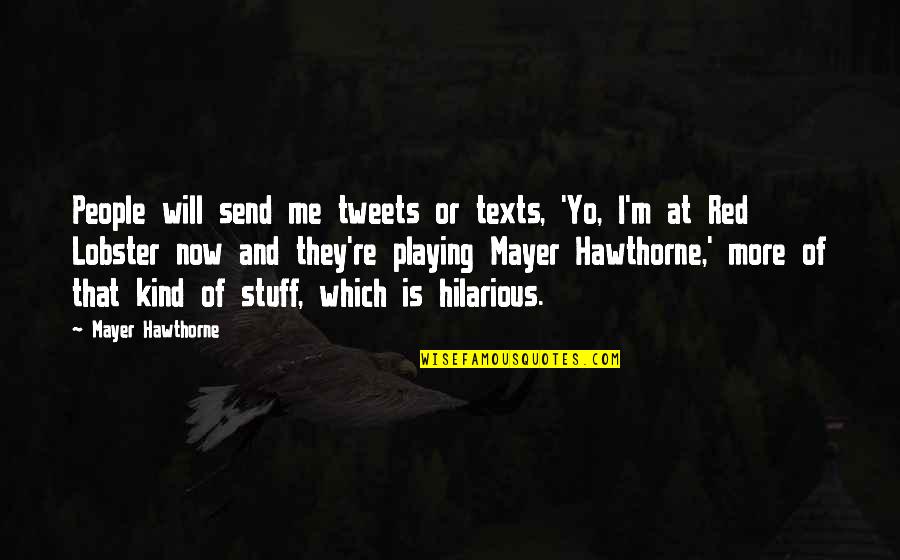 Lobster Quotes By Mayer Hawthorne: People will send me tweets or texts, 'Yo,