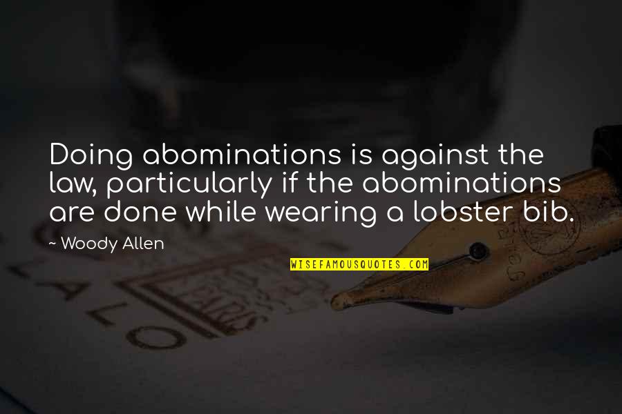 Lobster Quotes By Woody Allen: Doing abominations is against the law, particularly if