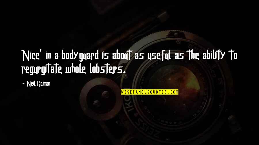 Lobsters Quotes By Neil Gaiman: Nice' in a bodyguard is about as useful